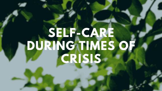 Self-Care During Times of Crisis